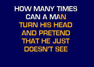 HOW MANY TIMES
CAN A MAN
TURN HIS HEAD
AND PRETEND
THAT HE JUST
DOESN'T SEE

g