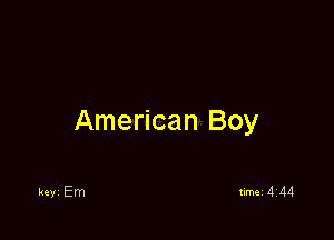 American Boy

keyi Em