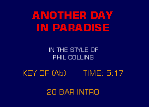 IN THE STYLE 0F
PHIL COLLINS

KEY OF (Ab) TIMEi 5I17

20 BAR INTRO