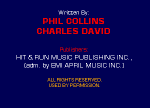 Written By

HIT t5 RUN MUSIC PUBLISHING INC,
Eadm by EMI APRIL MUSIC INC.)

ALL RIGHTS RESERVED
USED BY PERMISSION