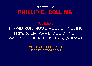 Written Byi

HIT AND RUN MUSIC PUBLISHING, INC.
Eadm. by EMI APRIL MUSIC, INC,
010 EMI MUSIC PUBLISHING) IASCAPJ

ALL RIGHTS RESERVED.
USED BY PERMISSION.