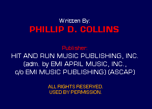 Written Byi

HIT AND RUN MUSIC PUBLISHING, INC.
Eadm. by EMI APRIL MUSIC, INC,
010 EMI MUSIC PUBLISHING) IASCAPJ

ALL RIGHTS RESERVED.
USED BY PERMISSION.
