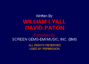 Written By

SCREEN GEMS-EMI MUSIC, INC. (BMI)

ALL RIGHTS RESERVED
USED BY PERMISSION