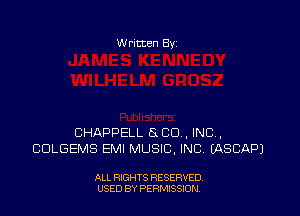 Written Byz

CHAPPELL 8 CO, INC,
CDLGEMS EMI MUSIC, INC (ASCAPJ

ALL RIGHTS RESERVED,
USED BY PERMISSION.