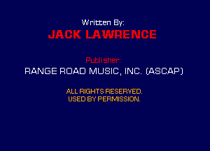 Written By

RANGE ROAD MUSIC, INC EASCAPJ

ALL RIGHTS RESERVED
USED BY PERMISSION