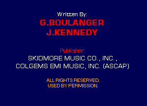 W ritten Byz

SKIDMDRE MUSIC CO, INC,
CULGEMS EMI MUSIC, INC. (ASCAPJ

ALL RIGHTS RESERVED.
USED BY PERMISSION