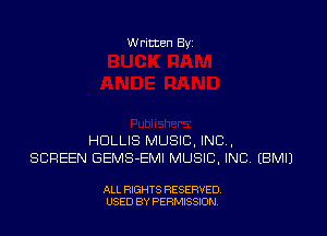 Written Byz

HOLLIS MUSIC. INC,
SCREEN GEMS-EMI MUSIC, INC (BMIJ

ALL RIGHTS RESERVED
USED BY PERMISSION.