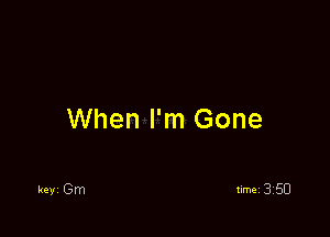 When I'm Gone