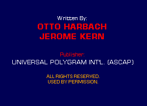 Written Byz

UNIVERSAL POLYGRAM INT'L (ASCAPJ

ALL RXGHTS RESERVED.
USED BY PERMISSION.