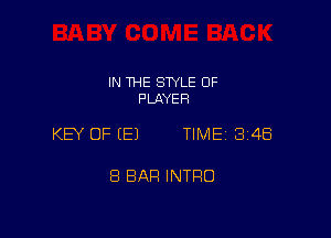 IN THE STYLE 0F
PLAYER

KEY OF (E) TIME 348

8 BAH INTRO