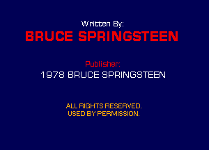 Written By

1978 BRUCE SPRINGSTEEN

ALL RIGHTS RESERVED
USED BY PERMISSION