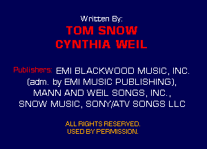 Written Byi

EMI BLACKWDDD MUSIC, INC.
Eadm. by EMI MUSIC PUBLISHING).
MANN AND WEIL SONGS, IND,
SNOW MUSIC, SDNYJATV SONGS LLC

ALL RIGHTS RESERVED.
USED BY PERMISSION.