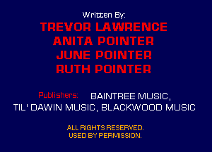 Written By

BAINTREE MUSIC,
TlL' DAWIN MUSIC. BLACKWDDD MUSIC

ALL RIGHTS RESERVED
USED BY PERMISSJON
