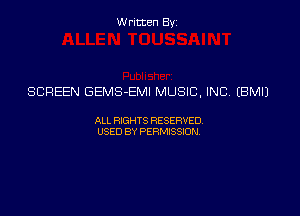 Written Byz

SCREEN GEMS-EMI MUSIC, INC (BMIJ

ALI. HGHTS RESERVED,
USED BY Psmssm,