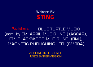 Written Byi

BLUE TURTLE MUSIC
Eadm. by EMI APRIL MUSIC, INC.) IASCAPJ.
EMI BLACKWDDD MUSIC, INC. EBMIJ.
MAGNETIC PUBLISHING LTD. ECMRRAJ

ALL RIGHTS RESERVED.
USED BY PERMISSION.