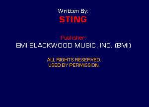 Written Byz

EMI BLACKWDOD MUSIC. INC (BMIJ

ALI. HGHTS RESERVED,
USED BY Psmssm,