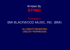 Written Byz

EMI BLACKWDDD MUSIC, INC (BMIJ

ALL WTS RESERVED
USED BY PERMISSQN,