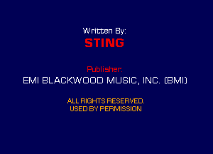 Written Byz

EMI BLACKWOOD MUSIC, INC (BMIJ

ALL RIGHTS RESERVED
USED BY PERMISSION