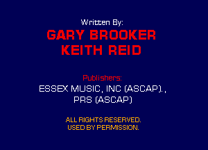 Written By

ESSEX MUSIC, INC IASCAPl,
PRS IASCAPJ

ALL RIGHTS RESERVED
USED BY PERMISSION