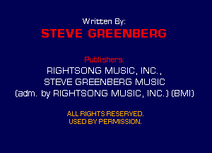 Written Byi

RIGHTSDNG MUSIC, INC,
STEVE GREENBERG MUSIC
Eadm. by RIGHTSDNG MUSIC, INC.) EBMIJ

ALL RIGHTS RESERVED.
USED BY PERMISSION.