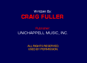 W ritten Bs-

UNICHAPPELL MUSIC, INC,

ALL RIGHTS RESERVED
USED BY PERMISSION