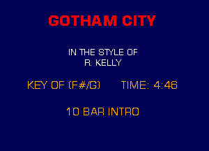 IN THE STYLE OF
R KELLY

KEY OF IFfHGJ TIME 448

10 BAR INTRO