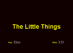 The Little Things

keyi Ebm timei 351
