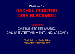 Written Byi

CASTLE STREET MUSIC,
CAL IV ENTERTAINMENT, INC. IASCAPJ

ALL RIGHTS RESERVED.
USED BY PERMISSION.