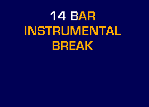 'I 4 BAR
INSTRUMENTAL
BREAK