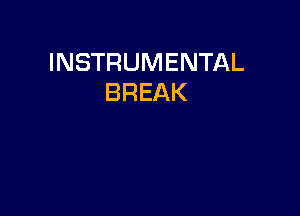 INSTRUMENTAL
BREAK