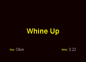 Whine Up