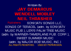 Written Byi

SDNYJATV SONGS LLB,
SONGS OF TERACEL Eadm. by SDNYJATV
MUSIC PUBJ. LEXI'S PALM TREE MUSIC
Eadm. byWARNER-TAMERLANE PUB. CORP).
SWEET SUMMER MUSIC

Eadm. by MAJOR BUB MUSIC, INC.)
ALL RIGHTS RESERVED. USED BY PERMISSION.