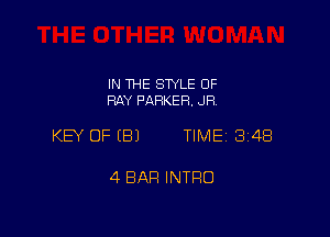 IN THE STYLE OF
RAY PARKER. JR

KEY OF (B) TIME 34B

4 BAR INTRO