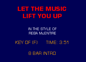 IN THE STYLE OF
REBA MCENWRE

KEY OF EFJ TIME 351

8 BAR INTRO