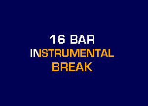 'l 8 BAR
INSTRUMENTAL

BREAK