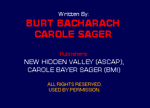 Written Byz

NEW HIDDEN VALLBK LASCAPJ.
CAROLE BAYER SABER (BMIJ

ALL RIGHTS RESERVED
USED BY PERMISSION