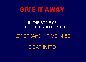 IN THE SWLE OF
THE RED HOT CHILI PEPPERS

KEY OF (Am) TIME 4150

8 BAR INTRO