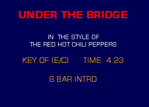 IN WE STYLE OF
THE RED HOT CHILI PEPPERS

KEY OF IEICJ TIMEI 423

8 BAR INTRO