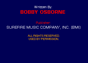 Written Byz

SUREFIRE MUSIC COMPANY, INC (BMIJ

ALL WTS RESERVED,
USED BY PERMISSDN