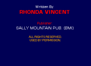Written By

SALLY MOUNTAIN PUB (BMIJ

ALL RIGHTS RESERVED
USED BY PERMISSION