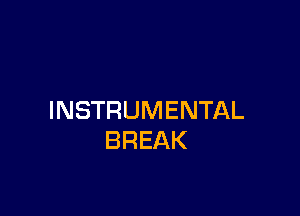 INSTRUMENTAL
BREAK