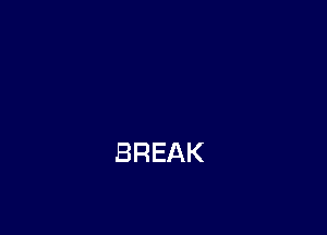 BREAK