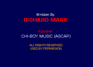 w ritten 8v

CHI-BDY MUSIC (ASCAPJ

ALL RIGHTS RESERVED
USED BY PERMISSION