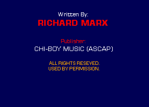 W ritten By

CHI-BDY MUSIC (ASCAPJ

ALL RIGHTS HESEVED
USED BY PERMISSION