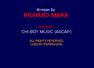 W ritten By

CHI-BDY MUSIC (ASCAPJ

ALL RIGHTS RESERVED
USED BY PERMISSION
