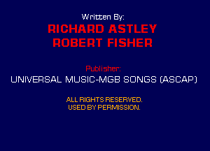 Written Byi

UNIVERSAL MUSIC-MGB SONGS IASCAPJ

ALL RIGHTS RESERVED.
USED BY PERMISSION.