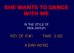 IN THE STYLE OF
RICK ASTLEY

KEY OF (Hf) TIME 320

4 BAR INTRO