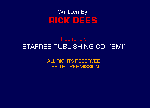 W ritcen By

STAFREE PUBLISHING CO. (BMIJ

ALL RIGHTS RESERVED
USED BY PERMISSION