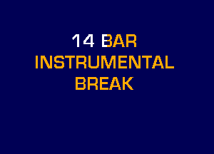 'l 4 BAR
INSTRUMENTAL

BREAK