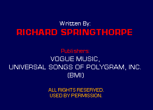 Written Byz

VOGUE MUSIC,
UNIVERSAL SONGS OF PULYGRAM. INC,
(8M0

ALL RIGHTS RESERVED,
USED BY PERMISSION.